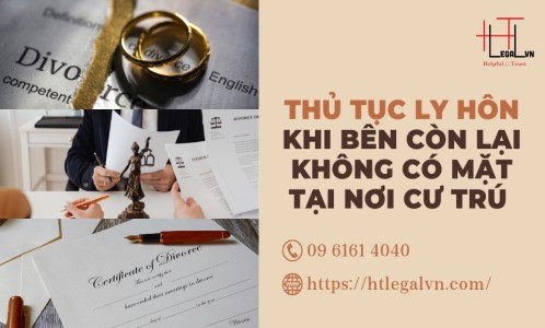 THỦ TỤC LY HÔN KHI BÊN CÒN LẠI KHÔNG CÓ MẶT TẠI NƠI CƯ TRÚ (CÔNG TY LUẬT UY TÍN TẠI QUẬN BÌNH THẠNH, TÂN BÌNH TP HỒ CHÍ MINH)